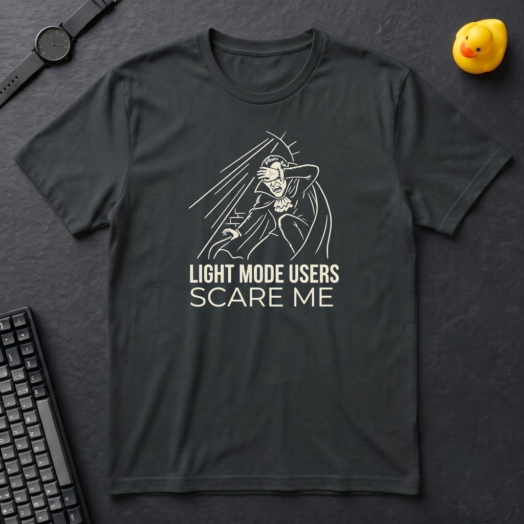 Light Mode Users Scare Me T-Shirt