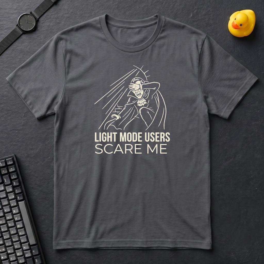 Light Mode Users Scare Me T-Shirt