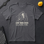 Light Mode Users Scare Me T-Shirt