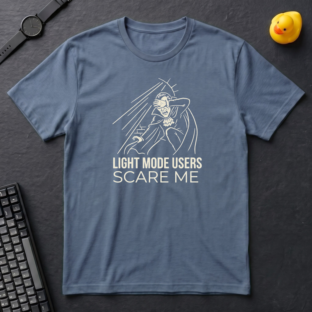 Light Mode Users Scare Me T-Shirt