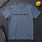 It Works Don't Touch It T-Shirt
