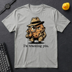 I'm Tracking You T-Shirt