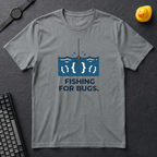 Fishing For Bugs T-Shirt